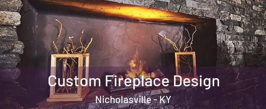  Custom Fireplace Design Nicholasville - KY