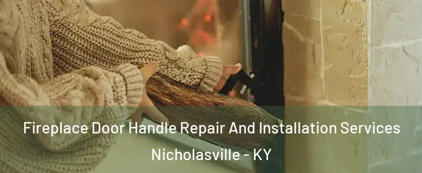  Fireplace Door Handle Repair And Installation Services Nicholasville - KY