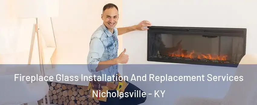 Fireplace Glass Installation And Replacement Services Nicholasville - KY