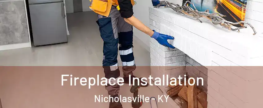  Fireplace Installation Nicholasville - KY