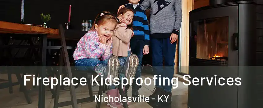  Fireplace Kidsproofing Services Nicholasville - KY