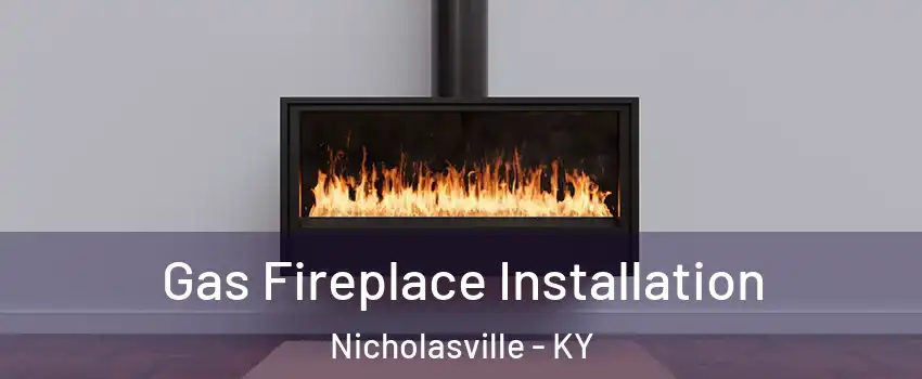  Gas Fireplace Installation Nicholasville - KY