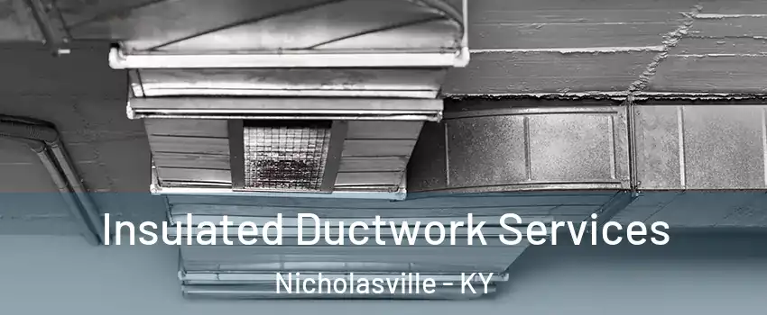 Insulated Ductwork Services Nicholasville - KY