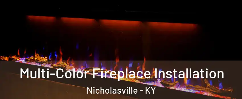  Multi-Color Fireplace Installation Nicholasville - KY