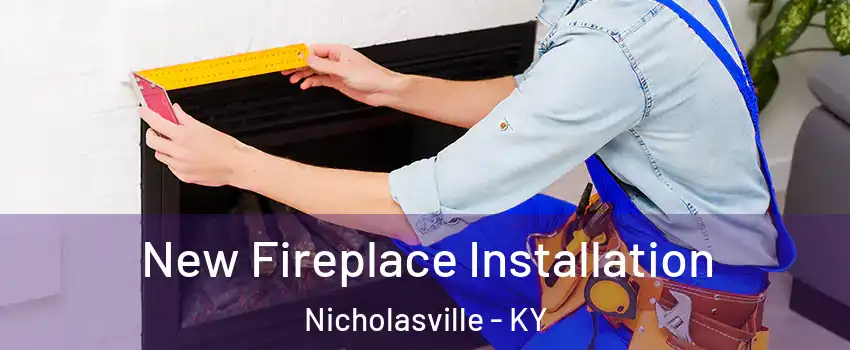  New Fireplace Installation Nicholasville - KY