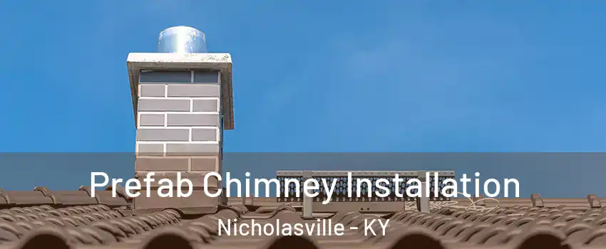  Prefab Chimney Installation Nicholasville - KY