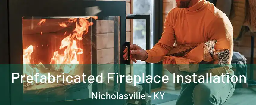  Prefabricated Fireplace Installation Nicholasville - KY