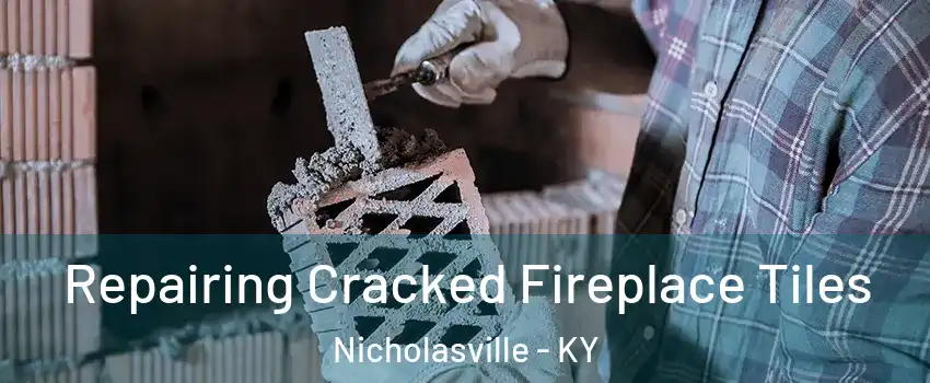  Repairing Cracked Fireplace Tiles Nicholasville - KY